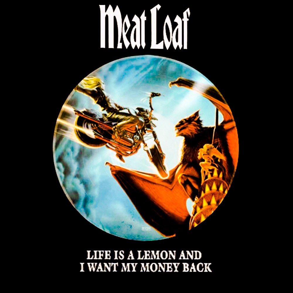 quote life is a lemon and i want my money back meat loaf 132 21 77